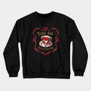 Blood Type AB- In A Teacup Crewneck Sweatshirt